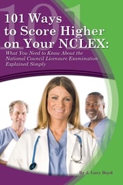 101 Ways to Score Higher on your NCLEX J. Lucy Boyd