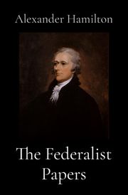 The Federalist Papers Alexander Hamilton
