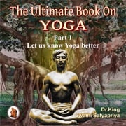 Part 1 of The Ultimate Book on Yoga Dr. King