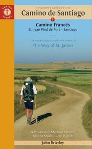 A Pilgrim's Guide to the Camino de Santiago (Camino Francés) John Brierley