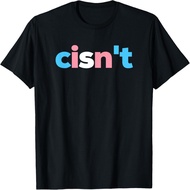 Transgender Pride cisn't - LGBTQ Trans Flag - Funny LGBT T-Shirt