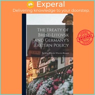 The Treaty of Brest-Litovsk and Germany's Eastern Policy by Sir John Wheeler Wheeler-Bennett (hardco