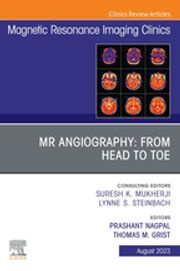 MR Angiography: From Head to Toe, An Issue of Magnetic Resonance Imaging Clinics of North America, E-Book Prashant Nagpal, MD, FSCCT