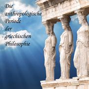 Die anthropologische Periode der griechischen Philosophie August Messer