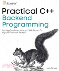 Practical C++ Backend Programming: Crafting Databases, APIs, and Web Servers for High-Performance Ba