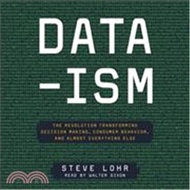 Data-ism ─ The Revolution Transforming Decision Making, Consumer Behavior, and Almost Everything Else