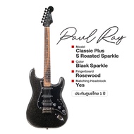 ⭐ศูนย์ไทย⭐ Paul Ray® Classic Plus S Roasted Sparkle กีตาร์ไฟฟ้า 22 เฟรต ทรง Strat HSS คอดำ (Rosewood
