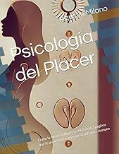 Psicología del Placer: Como la Mente Influye en el Deseo 62 paginas que te guiaran y resolverán tu v