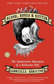 Blood, Bones & Butter The Inadvertent Education of a Reluctant Chef【電子書籍】[ Gabrielle Hamilton ]