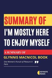 Summary of I'm Mostly Here to Enjoy Myself by Glynnis MacNicol ( Keynote reads ) Keynote reads