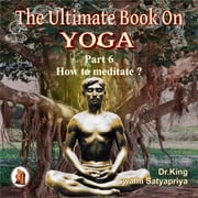Part 6 of The Ultimate Book on Yoga Dr. King