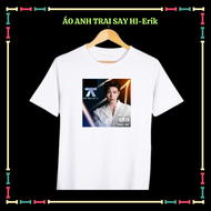 Áo thun nam nữ in hình Anh trai Say Hi Hieuthuhai Dương Domic Erik Anh Tú Atus Isaac...size áo 10kg