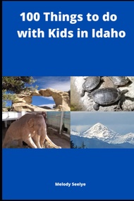 100 Things to do with Kids in Idaho 100 Things to do with Kids in Idaho Paperback