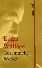 Edgar Wallace: Gesammelte Werke Edgar Wallace