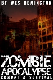 Zombie Apocalypse: Combat and Survival Wes Remington