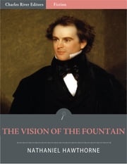 The Vision of the Fountain (Illustrated) Nathaniel Hawthorne