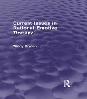 Current Issues in Rational-Emotive Therapy (Psychology Revivals) Windy Dryden