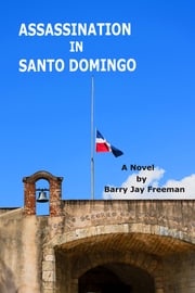Assassination in Santo Domingo Barry Jay Freeman