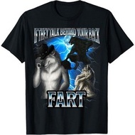 Funny Alpha Wolf Meme If They Talk Behind Back Fart Bootleg T-Shirt