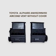 TOYOTA  ALPHARD ANH10/MNH10 AIRCOND VENT WITHOUT COVER
