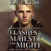 Flashes of Majesty and Might Eli Taff, Jr.