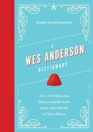 A Wes Anderson Dictionary: An A-Z of the Iconic Director and His Work, from Asteroid City to Steve Z