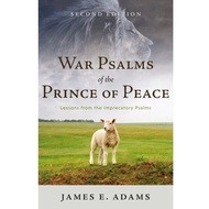 War Psalms of the Prince of Peace: Lessons from the Imprecatory Psalms [2nd ed.] (James E. Adams)