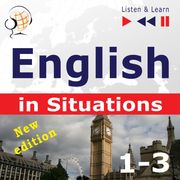 English in Situations. 1-3 – New Edition: A Month in Brighton + Holiday Travels + Business English: (47 Topics at intermediate level: B1-B2 – Listen &amp; Learn) Dorota Guzik