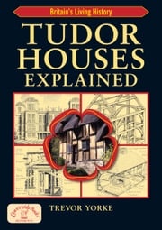 Tudor Houses Explained Trevor Yorke