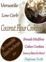 Versatile Low Carb Coconut Flour Cookbook Stephanie Smith