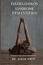 EHLERS-DANLOS SYNDROME DEMYSTIFIED: NAVIGATING LIFE WITH EDS AND hEDS