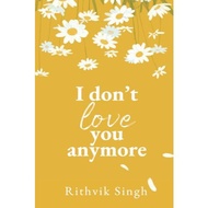 I Don’t Love You Anymore: Moving On and Living Your Best Life by Rithvik Singh