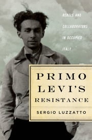Primo Levi's Resistance Sergio Luzzatto