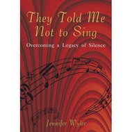 they told me not to sing overcoming a legacy of silence Wyler, Jennifer