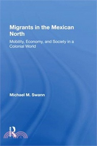 15331.Migrants in the Mexican North: Mobility, Economy and Society in a Colonial World
