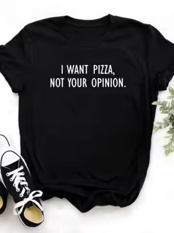 I want Pizza not Your Opinion Letter Print Women T Shirt Short Sleeve O Neck Loose Women Tshirt Ladi