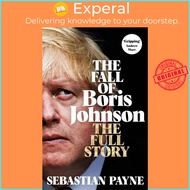 The Fall of Boris Johnson - The Full Story by Sebastian Payne (UK edition, hardcover)