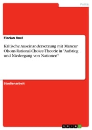 Kritische Auseinandersetzung mit Mancur Olsons Rational-Choice-Theorie in 'Aufstieg und Niedergang von Nationen' Florian Roel