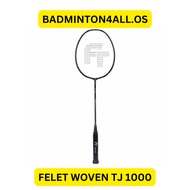 FELET WOVEN TJ 1000  BADMINTON RACQUET