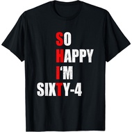So Happy I'M Sixty Four Funny 64Th Birthday Text Quote T-Shirt