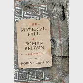 The Material Fall of Roman Britain, 300-525 Ce