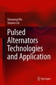 Pulsed Alternators Technologies and Application Shaopeng Wu