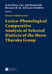 Lexico-Phonological Comparative Analysis of Selected Dialects of the Meru-Tharaka Group Fridah Kanana Erastus