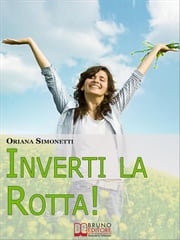 Inverti la Rotta. 7 Percorsi Interiori per Cambiare la tua Vita. (Ebook Italiano - Anteprima Gratis) Oriana Simonetti
