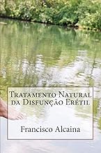 Tratamento Natural da Disfunção Erétil: Inclui Tratamento Inicial de 5 Dias
