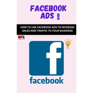 E-BOOKS : FACEBOOK ADS HOW TO USE FACEBOOK ADS TO INCREASE SALES AND TRAFFIC TO YOUR BUSINESS