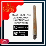 GRAND HOUSE - T30 LED 8W  FILAMENT LAMP TUBE  240V (W/W)