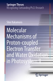 Molecular Mechanisms of Proton-coupled Electron Transfer and Water Oxidation in Photosystem II Shin Nakamura