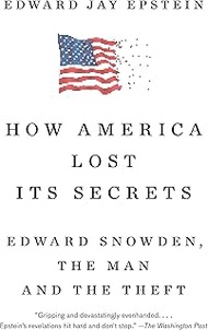How America Lost Its Secrets: Edward Snowden, the Man and the Theft