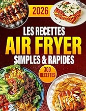 Les Recettes Air Fryer Simples & Rapides: 300 idées croustillantes, simples et savoureuses pour réga